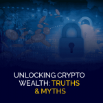 Unlocking Crypto Wealth Truths & Myths
