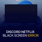 خطأ شاشة سوداء في Discord Netflix