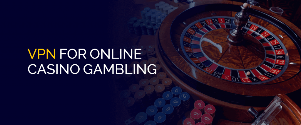 VPN For Online Casino Gambling - How To Safely Gamble