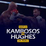 Watch George Kambosos vs. Maxi Hughes on Roku