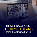 Best Practices for Remote Teams Collaboration