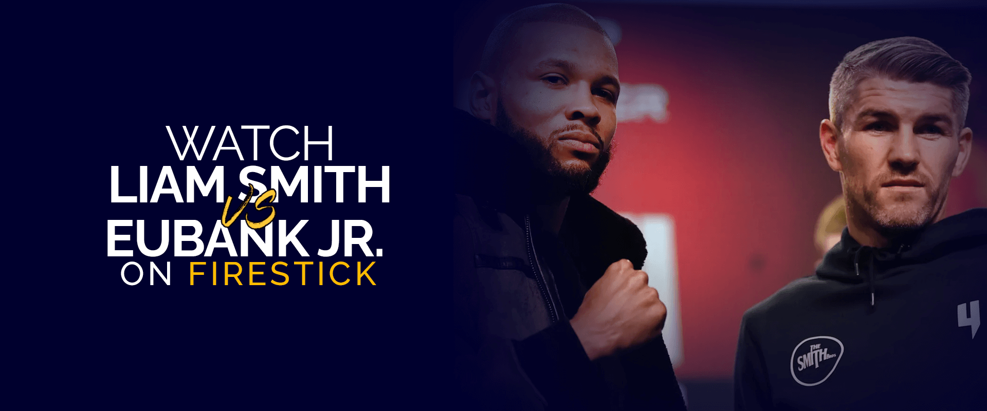 Firestick'te Liam Smith ile Chris Eubank Jr.'ı izleyin