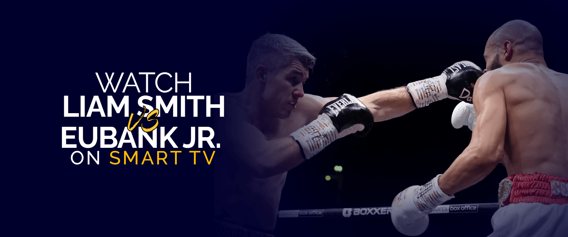 Sehen Sie sich Liam Smith gegen Chris Eubank Jr. auf Smart TV an