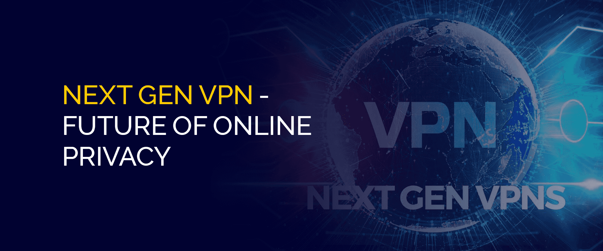 Yeni Nesil VPN - Çevrimiçi Gizliliğin Geleceği