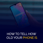 How To Tell How Old Your Phone Is