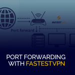 Port Forwarding mat FastestVPN