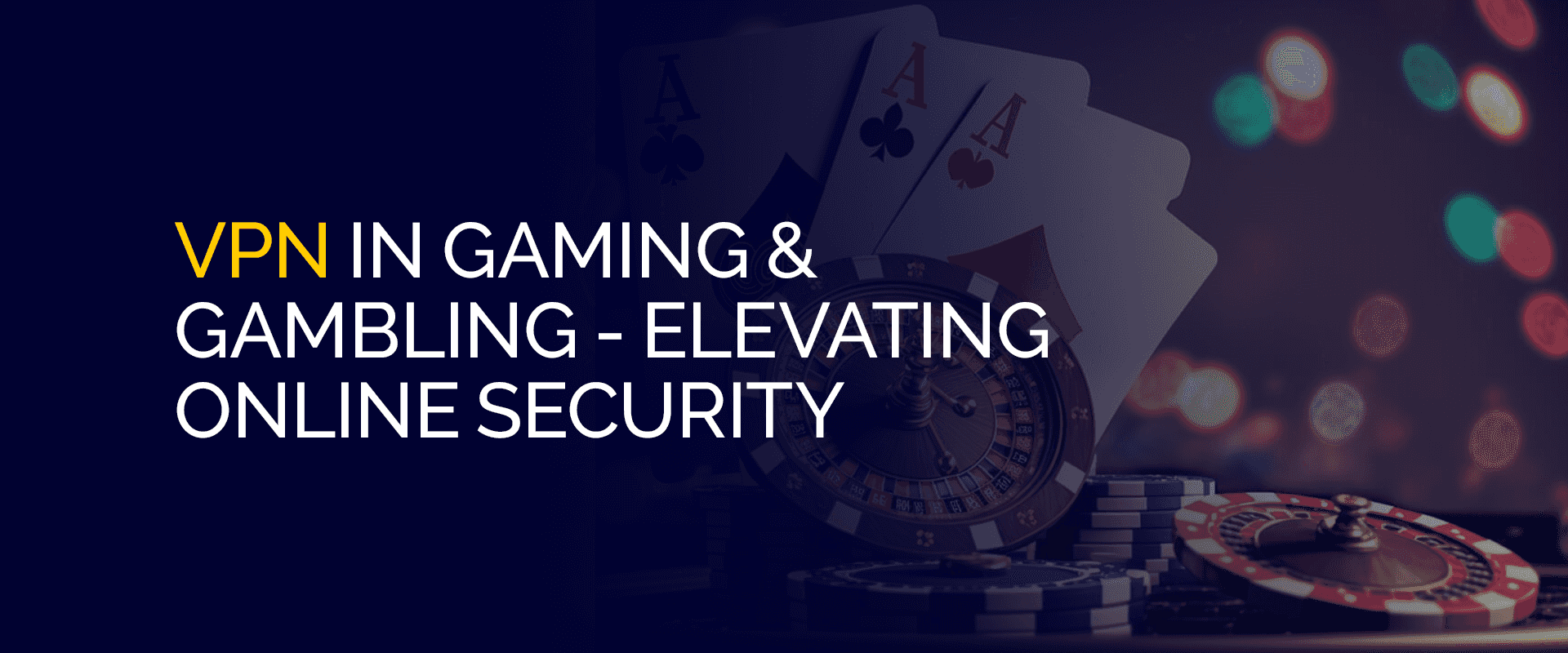 VPN in Gaming and Gambling 