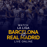 Watch La Liga Barcelona vs. Real Madrid Live Online