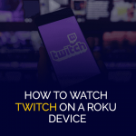 نحوه تماشای Twitch در دستگاه Roku