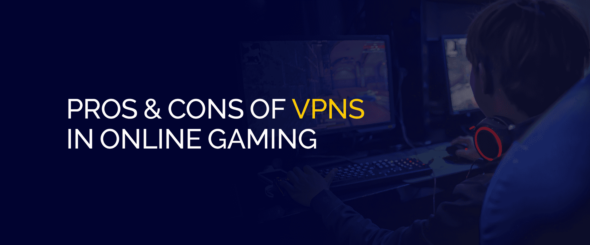 Pros & Cons vu VPNs am Online Gaming