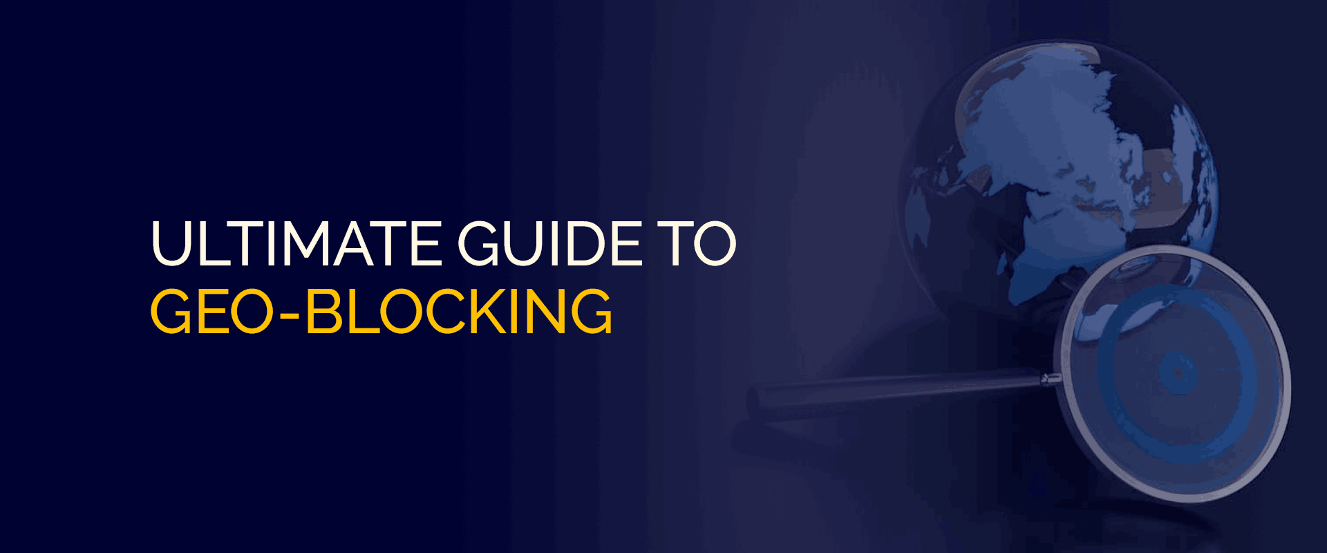 Ultimate Guide to Geo-Blocking
