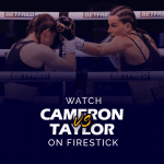 观看《Firestick》中尚特尔·卡梅伦 (Chantelle Cameron) 对阵凯蒂·泰勒 (Katie Taylor) 的比赛