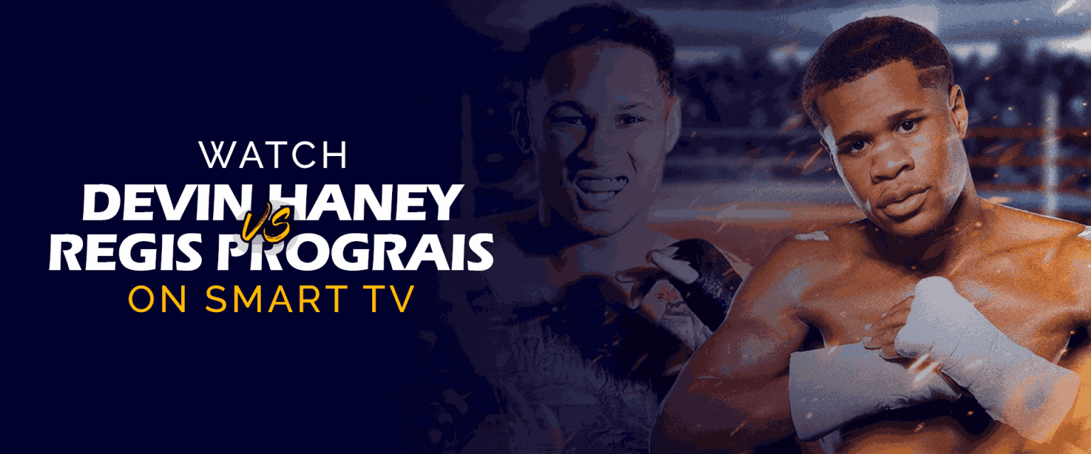 How to Watch Devin Haney vs. Regis Prograis on Smart TV How to Watch Devin Haney vs. Regis Prograis on Smart TV