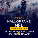 观看名人堂 NFL 在线直播 杰克逊维尔美洲虎队对阵杰克逊维尔美洲虎队休斯顿德州人队