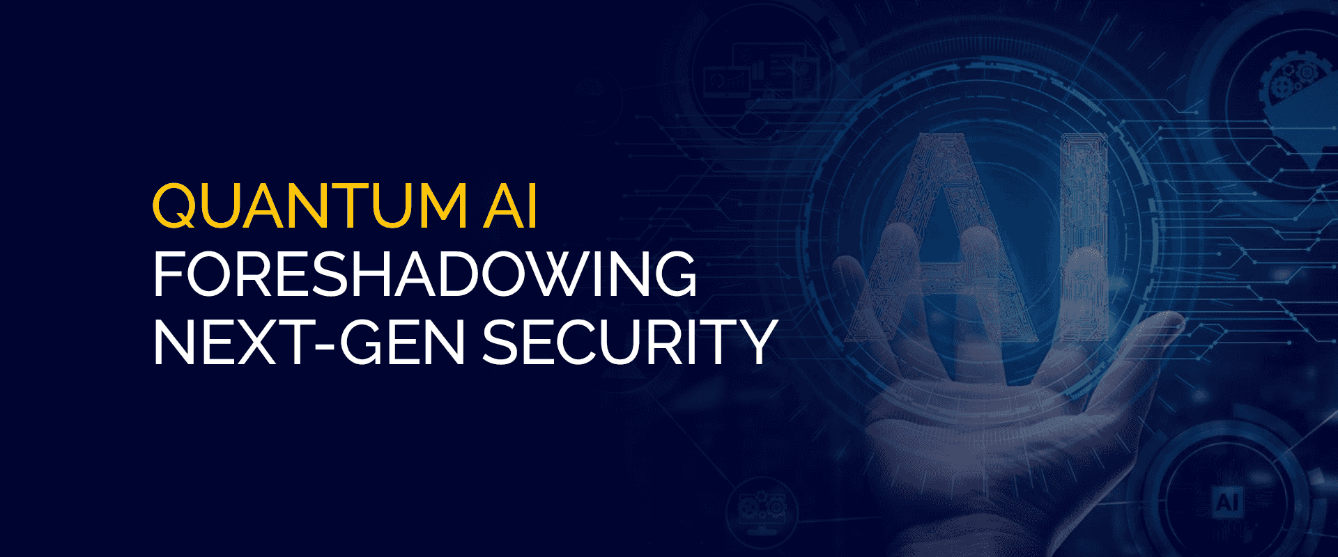 Quantum AI Foreshadowing Next-Gen Security