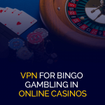 VPN für Bingo-Glücksspiele in Online-Casinos