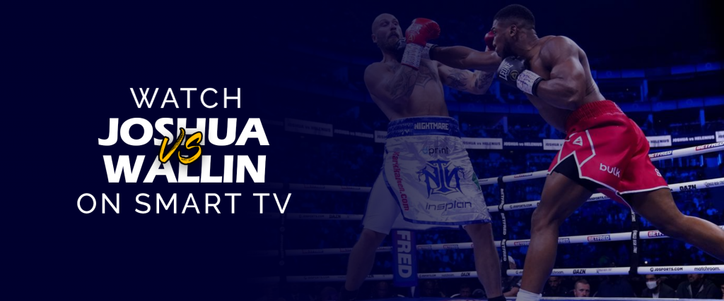 Cómo Ver Anthony Joshua Contra Otto Wallin En Smart TV