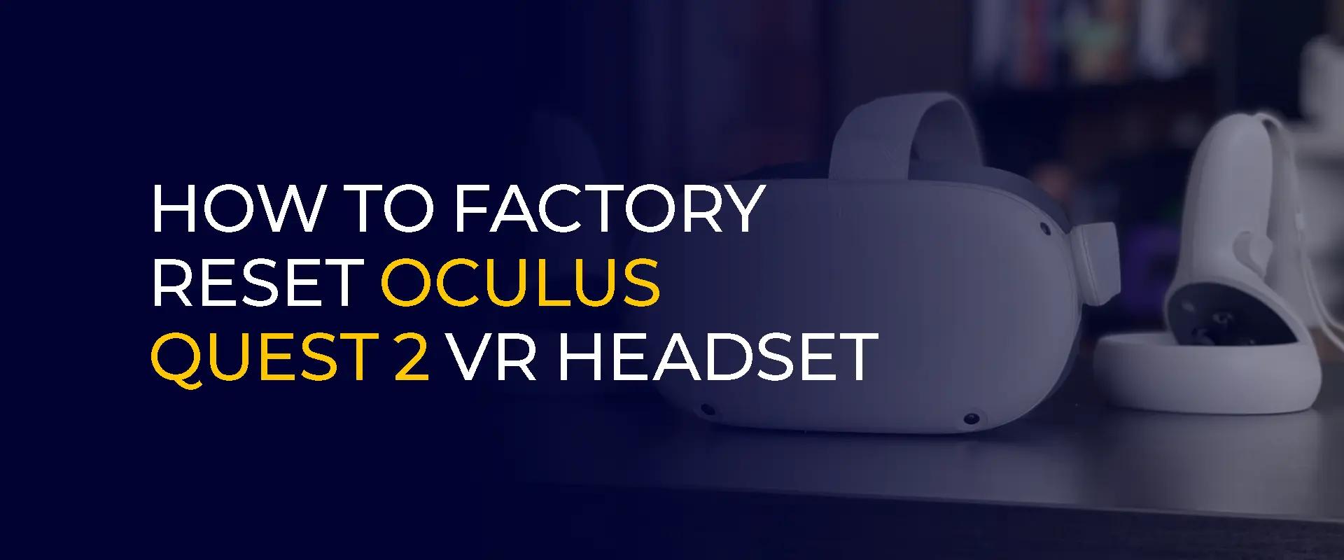 Como redefinir o fone de ouvido Oculus Quest 2 VR de fábrica