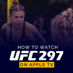 Как смотреть UFC 297 на Apple TV