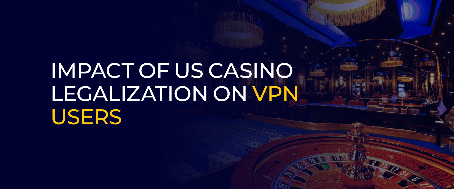 Impakt vun der US Casino Legaliséierung op VPN Benotzer