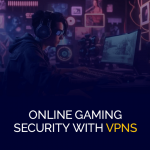 Onlinespelsäkerhet med VPN