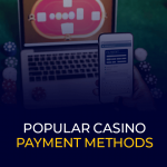 Popular Casino Payment Methods