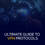 Ultimativer Leitfaden zu VPN-Protokollen