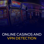 Online casino's en VPN-detectie