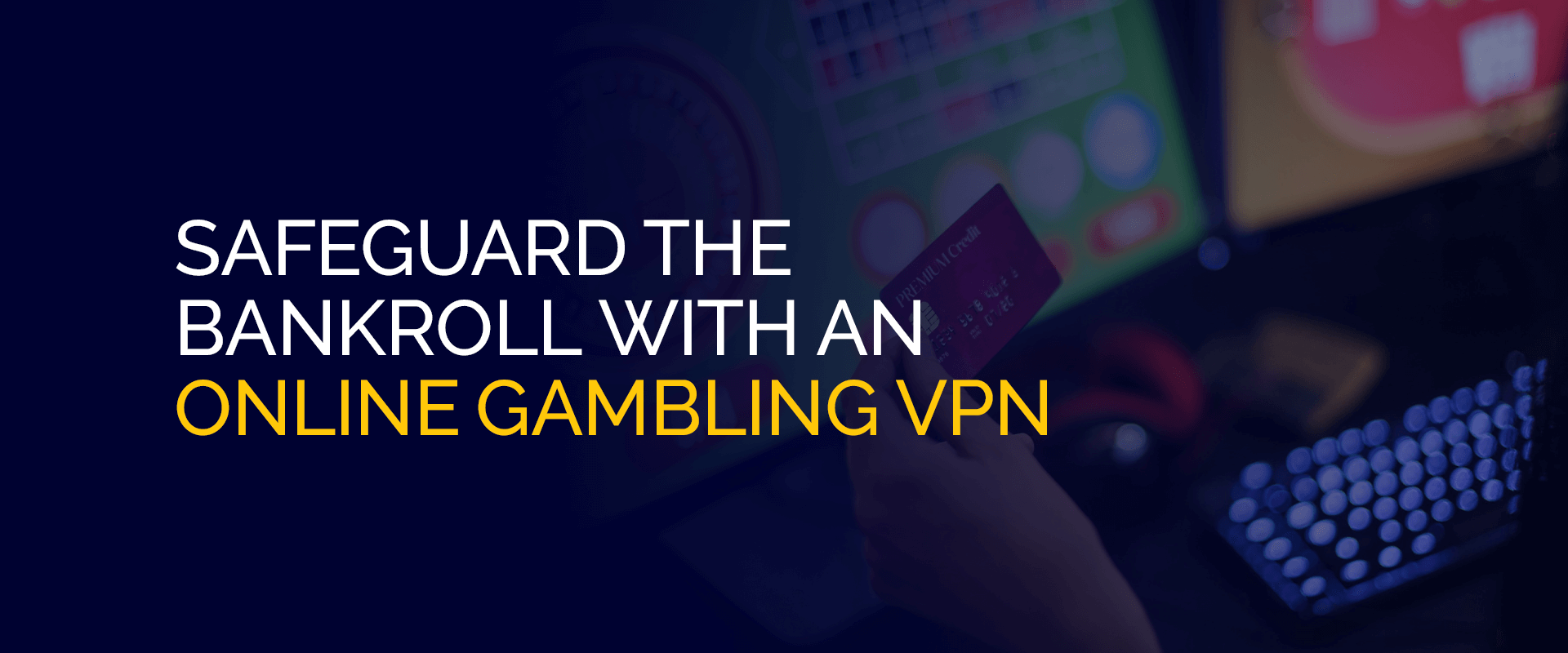 قم بحماية رصيدك باستخدام في بي ان  للمقامرة عبر الإنترنت