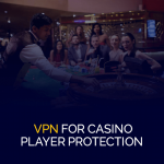 カジノプレーヤー保護のための VPN 540