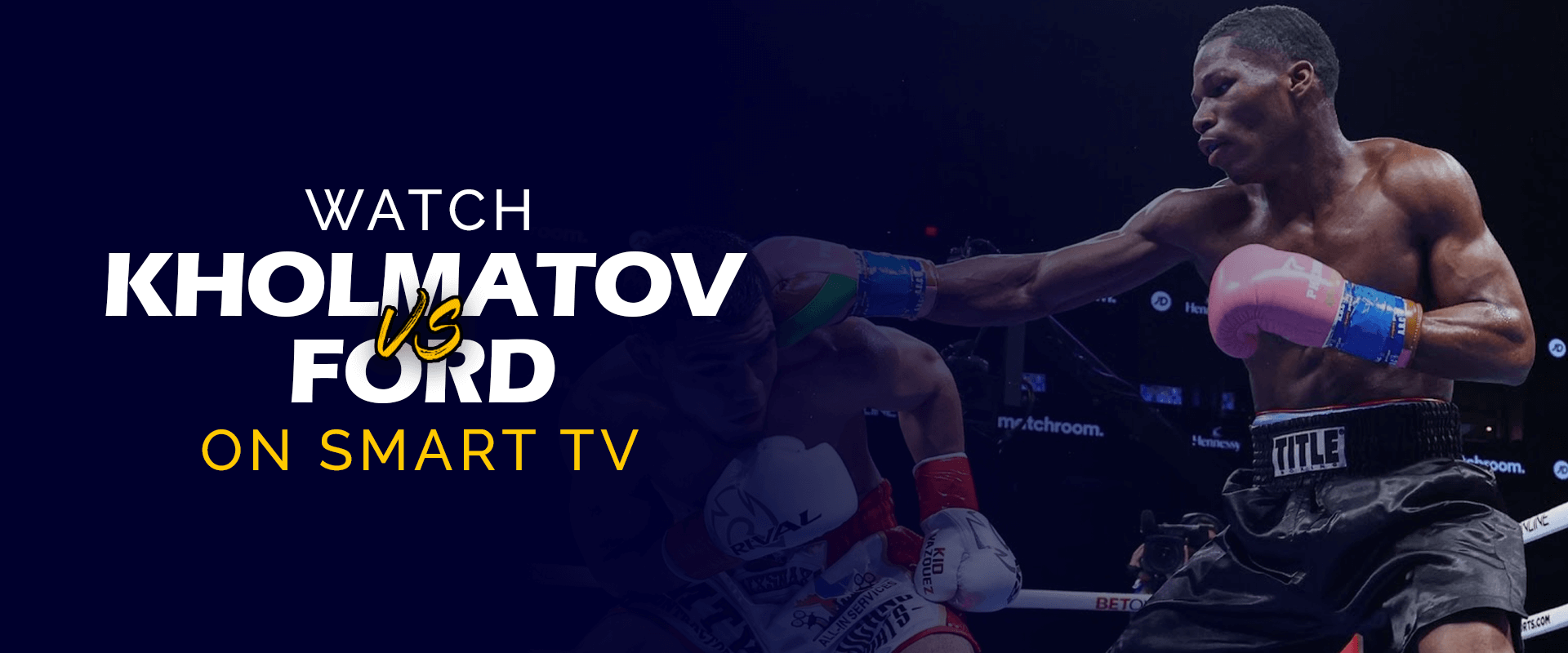 Sehen Sie sich Otabek Kholmatov gegen Raymond Ford auf Smart TV an