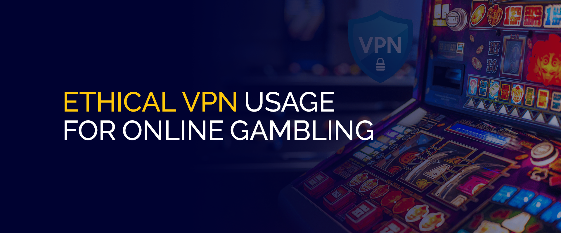 オンライン ギャンブルにおける倫理的な VPN の使用