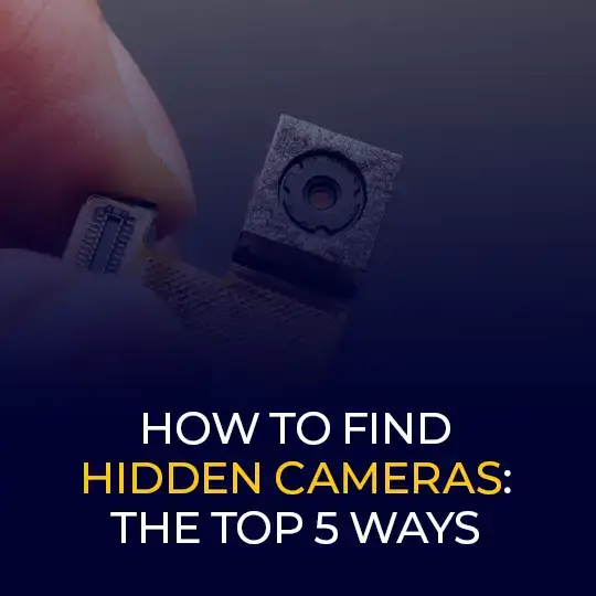 A Brief Guide on How to Find Hidden Cameras: The Top 5 Ways