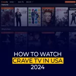 كيفية مشاهدة Crave TV في الولايات المتحدة الأمريكية 2024