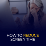 How to reduce screen time