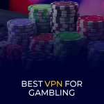 Bestes VPN für Glücksspiele