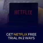 How to Get Netflix Free Trial in 2 Ways