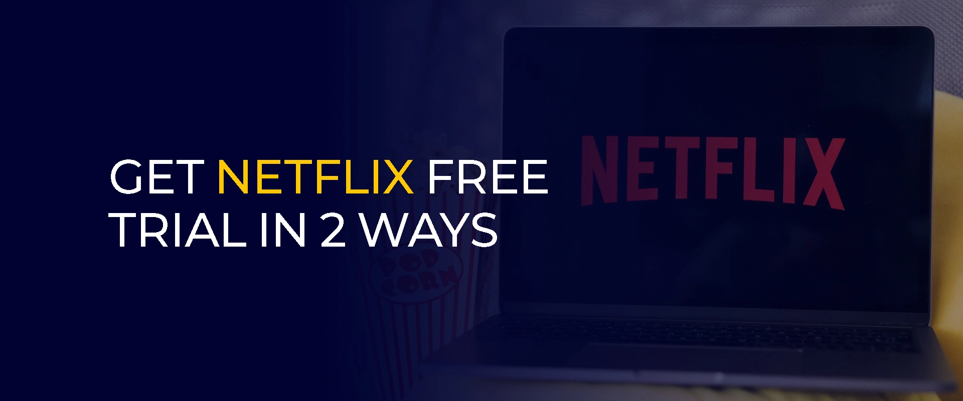 Come ottenere la prova gratuita di Netflix in 2 modi