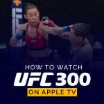 So sehen Sie UFC 300 auf Apple TV