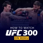 如何在 Roku 上观看 UFC 300