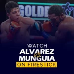 watch Canelo Alvarez vs Jaime Munguia on firestick