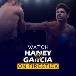 kuckt Devin Haney vs Ryan Garcia op Firestick
