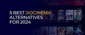 5 Best JioCinema Alternatives for 2024 900