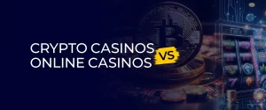 Crypto Casinos vs Online Casinos 