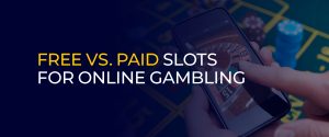 Free vs. Paid Slots for Online Gambling 900