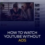 How to Watch YouTube Without Ads 540