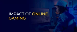 Impact of Online Gaming 