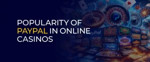 Popularity of PayPal in Online Casinos 