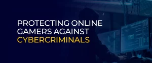 Protecting Online Gamers Against Cybercriminals 900