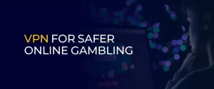 Using a VPN for Safer Online Gambling 